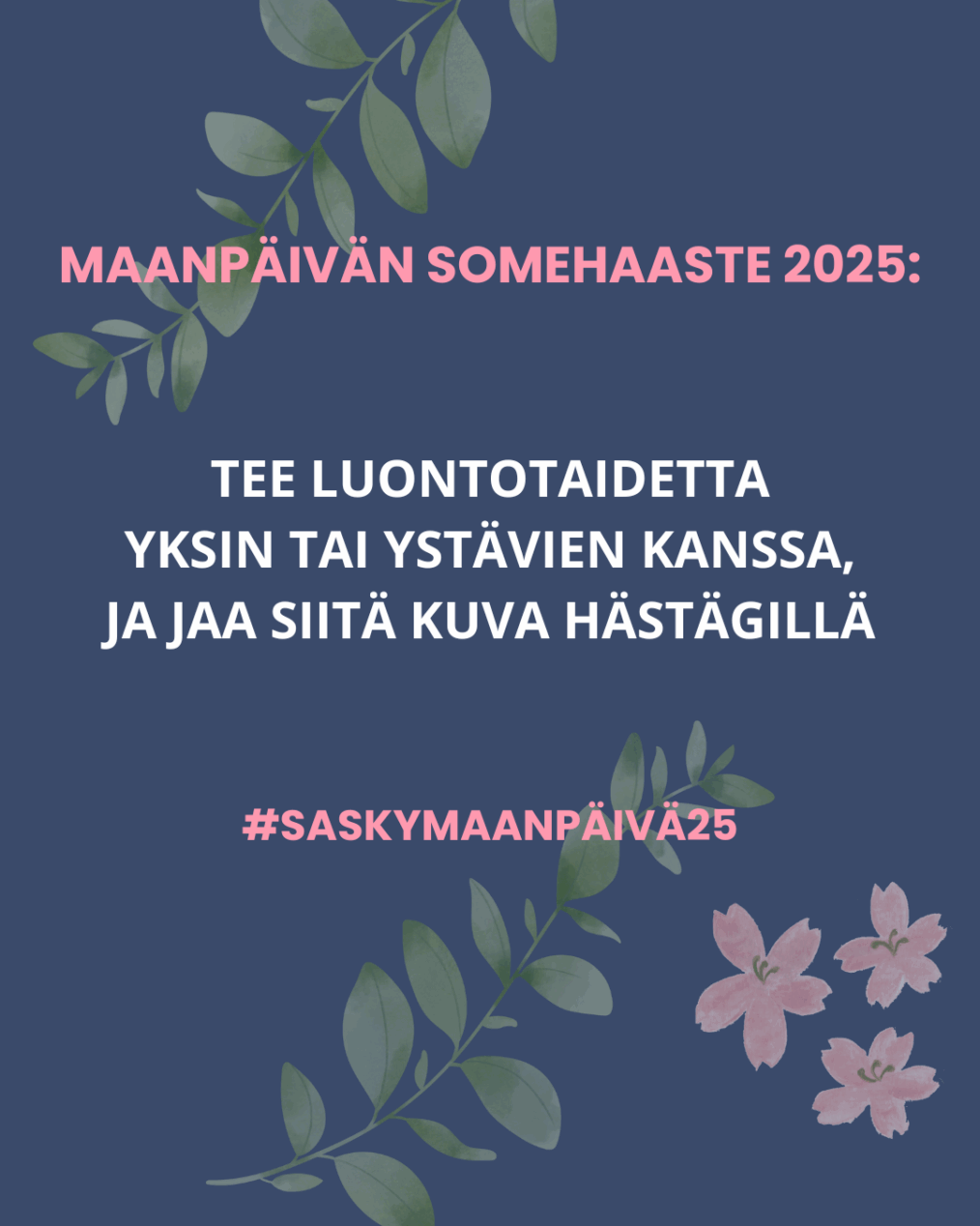 Kukin ja kasvein koristeltu graafinen kuva. Kuvassa tekstit Maanpäivän somehaaste 2025: tee luontotaidetta yksin tai ystävien kanssa ja jaa siitä kuva hästägillä #saskymaanpäivä25